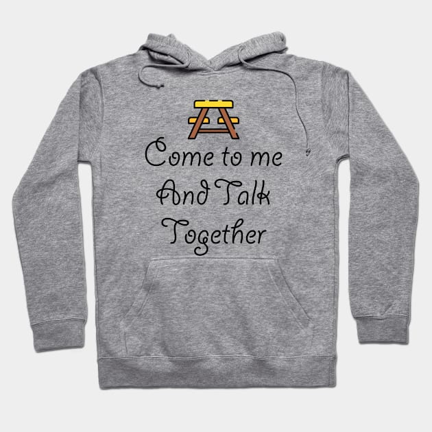 Come To Me And Talk Together Hoodie by lindyss